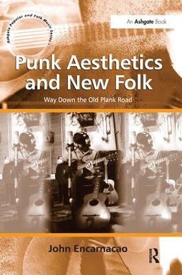 Punk Aesthetics and New Folk: Way Down the Old Plank Road - John Encarnacao - cover