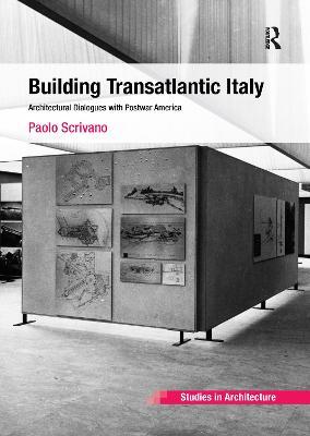 Building Transatlantic Italy: Architectural Dialogues with Postwar America - Paolo Scrivano - cover
