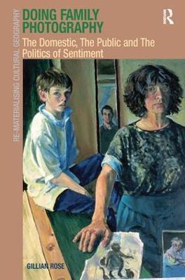 Doing Family Photography: The Domestic, The Public and The Politics of Sentiment - Gillian Rose - cover