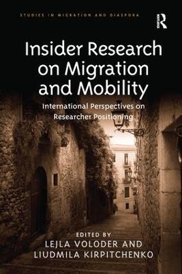 Insider Research on Migration and Mobility: International Perspectives on Researcher Positioning - Lejla Voloder,Liudmila Kirpitchenko - cover