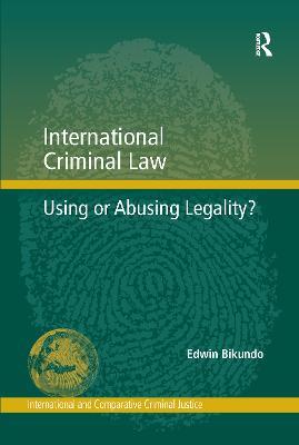 International Criminal Law: Using or Abusing Legality? - Edwin Bikundo - cover