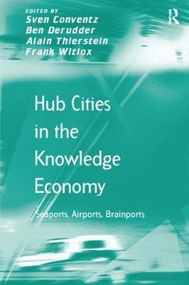 Hub Cities in the Knowledge Economy: Seaports, Airports, Brainports - Sven Conventz,Ben Derudder,Alain Thierstein - cover
