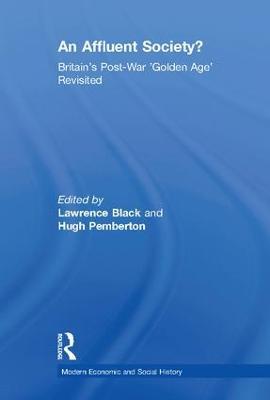 An Affluent Society?: Britain's Post-War 'Golden Age' Revisited - Lawrence Black,Hugh Pemberton - cover