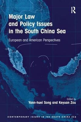 Major Law and Policy Issues in the South China Sea: European and American Perspectives - Yann-huei Song,Keyuan Zou - cover