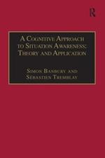 A Cognitive Approach to Situation Awareness: Theory and Application