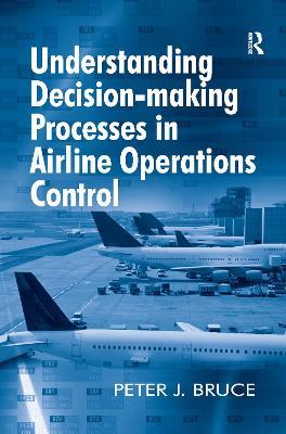 Understanding Decision-making Processes in Airline Operations Control - Peter J. Bruce - cover