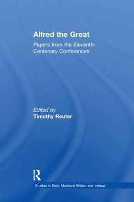 Alfred the Great: Papers from the Eleventh-Centenary Conferences - cover