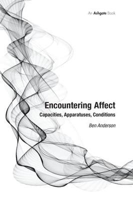 Encountering Affect: Capacities, Apparatuses, Conditions - Ben Anderson - cover