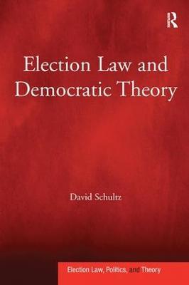 Election Law and Democratic Theory - David Schultz - cover