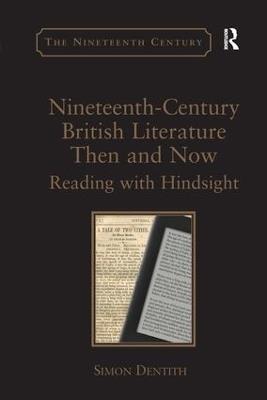 Nineteenth-Century British Literature Then and Now: Reading with Hindsight - Simon Dentith - cover