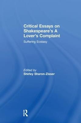 Critical Essays on Shakespeare's A Lover's Complaint: Suffering Ecstasy - cover