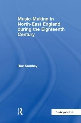 Music-Making in North-East England during the Eighteenth Century - Roz Southey - cover