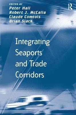 Integrating Seaports and Trade Corridors - Robert J. McCalla,Brian Slack - cover