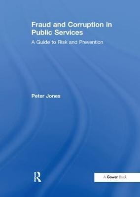 Fraud and Corruption in Public Services: A Guide to Risk and Prevention - Peter Jones - cover
