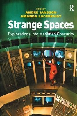 Strange Spaces: Explorations into Mediated Obscurity - André Jansson - cover