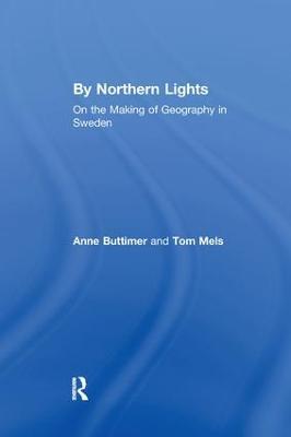 By Northern Lights: On the Making of Geography in Sweden - Anne Buttimer,Tom Mels - cover