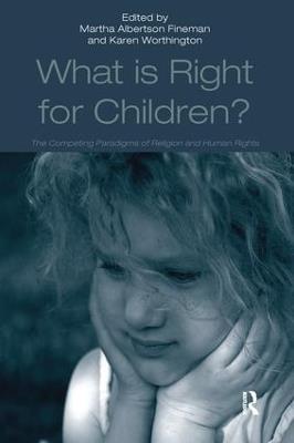 What Is Right for Children?: The Competing Paradigms of Religion and Human Rights - Karen Worthington - cover