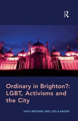Ordinary in Brighton?: LGBT, Activisms and the City - Kath Browne,Leela Bakshi - cover