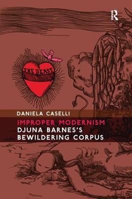 Improper Modernism: Djuna Barnes's Bewildering Corpus - Daniela Caselli - cover