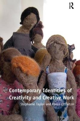 Contemporary Identities of Creativity and Creative Work - Stephanie Taylor,Karen Littleton - cover