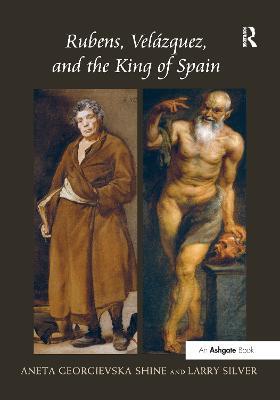 Rubens, Velázquez, and the King of Spain - Aneta Georgievska-Shine,Larry Silver - cover