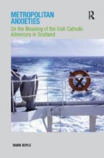 Metropolitan Anxieties: On the Meaning of the Irish Catholic Adventure in Scotland