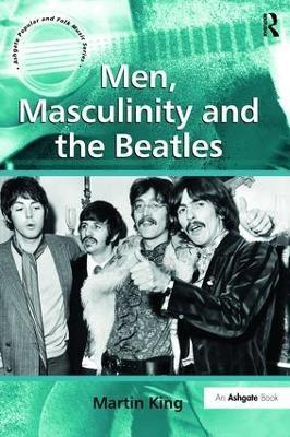Men, Masculinity and the Beatles - Martin King - cover