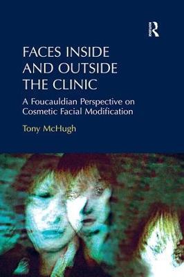 Faces Inside and Outside the Clinic: A Foucauldian Perspective on Cosmetic Facial Modification - Tony McHugh - cover