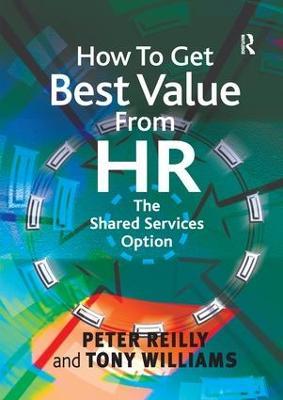 How To Get Best Value From HR: The Shared Services Option - Peter Reilly,Tony Williams - cover
