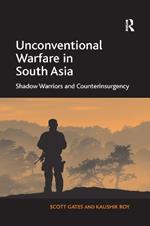 Unconventional Warfare in South Asia: Shadow Warriors and Counterinsurgency