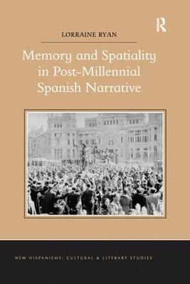 Memory and Spatiality in Post-Millennial Spanish Narrative - Lorraine Ryan - cover
