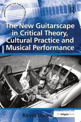 The New Guitarscape in Critical Theory, Cultural Practice and Musical Performance - Kevin Dawe - cover