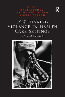 (Re)Thinking Violence in Health Care Settings: A Critical Approach - Trudy Rudge - cover