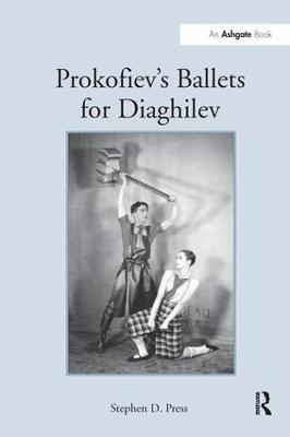 Prokofiev's Ballets for Diaghilev - Stephen D. Press - cover