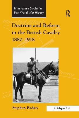 Doctrine and Reform in the British Cavalry 1880–1918 - Stephen Badsey - cover