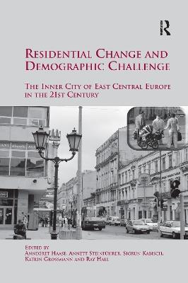 Residential Change and Demographic Challenge: The Inner City of East Central Europe in the 21st Century - Annett Steinführer,Sigrun Kabisch,Katrin Grossmann - cover