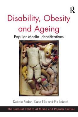 Disability, Obesity and Ageing: Popular Media Identifications - Debbie Rodan,Katie Ellis - cover
