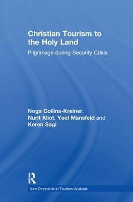 Christian Tourism to the Holy Land: Pilgrimage during Security Crisis - Noga Collins-Kreiner,Nurit Kliot,Yoel Mansfeld - cover