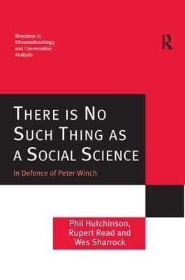 There is No Such Thing as a Social Science: In Defence of Peter Winch - Phil Hutchinson,Rupert Read - cover