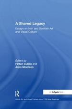 A Shared Legacy: Essays on Irish and Scottish Art and Visual Culture