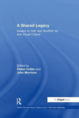 A Shared Legacy: Essays on Irish and Scottish Art and Visual Culture - cover