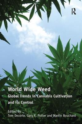World Wide Weed: Global Trends in Cannabis Cultivation and its Control - Tom Decorte - cover