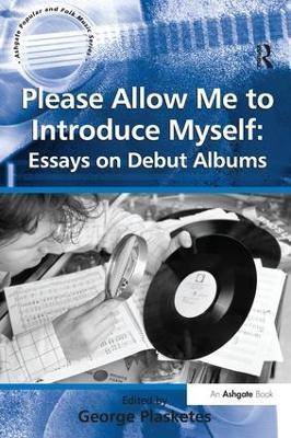 Please Allow Me to Introduce Myself: Essays on Debut Albums - cover