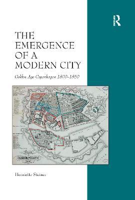 The Emergence of a Modern City: Golden Age Copenhagen 1800–1850 - Henriette Steiner - cover