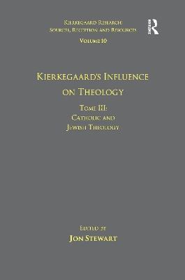 Volume 10, Tome III: Kierkegaard's Influence on Theology: Catholic and Jewish Theology - cover