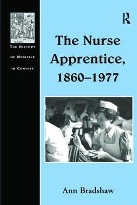 The Nurse Apprentice, 1860–1977 - Ann Bradshaw - cover
