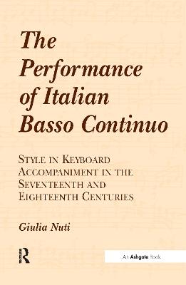 The Performance of Italian Basso Continuo: Style in Keyboard Accompaniment in the Seventeenth and Eighteenth Centuries - Giulia Nuti - cover