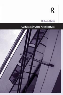 Cultures of Glass Architecture - Hisham Elkadi - cover