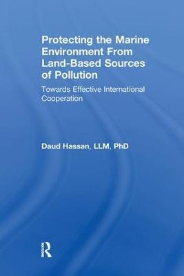 Protecting the Marine Environment From Land-Based Sources of Pollution: Towards Effective International Cooperation - Daud Hassan - cover