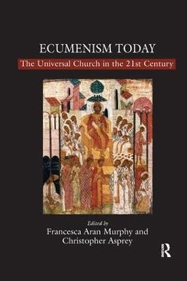 Ecumenism Today: The Universal Church in the 21st Century - Christopher Asprey - cover